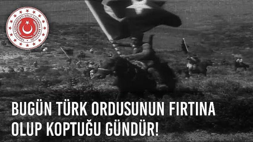 Türk Ordusunun fırtına olup koptuğu gün