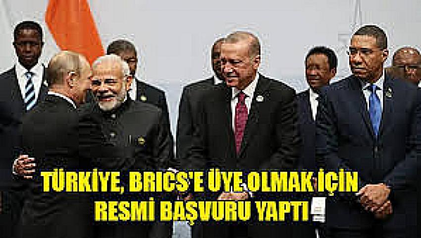 'Türkiye BRICS'e resmen başvurdu'