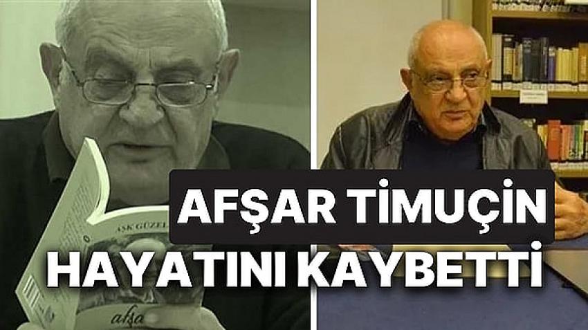 Sosyalist aydın Afşar Timuçin’i kaybettik