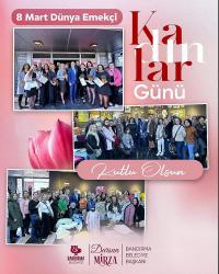 BAŞKAN MİRZA; “Kadınlar, emeğin ve mücadelenin temel taşıdır!”