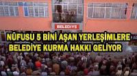 Kanunda büyük değişiklik: Yeni belediyeler geliyor! 